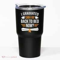 I Graduated Can I Go Back To Bed Now Tumbler thumb 0