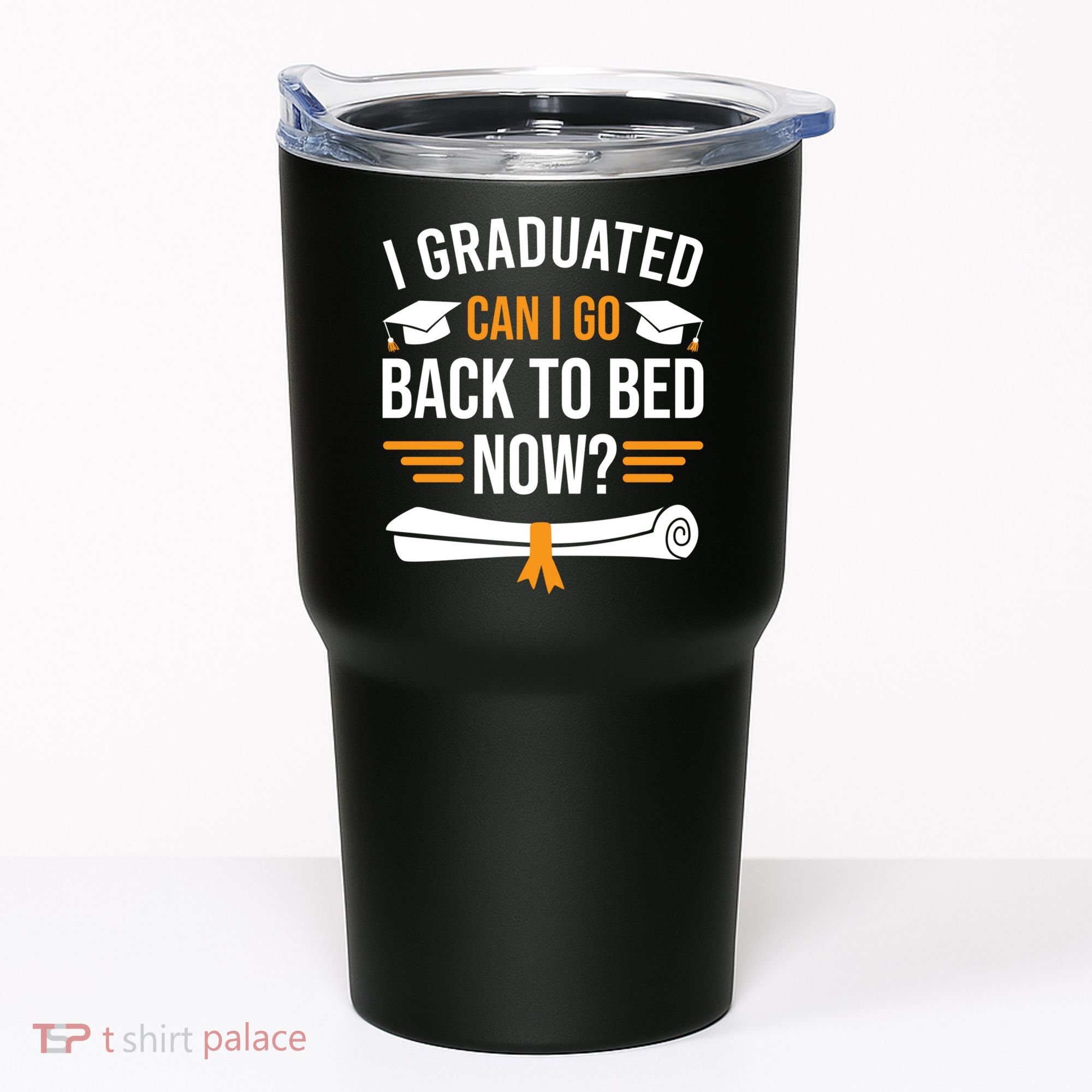 I Graduated Can I Go Back To Bed Now Tumbler