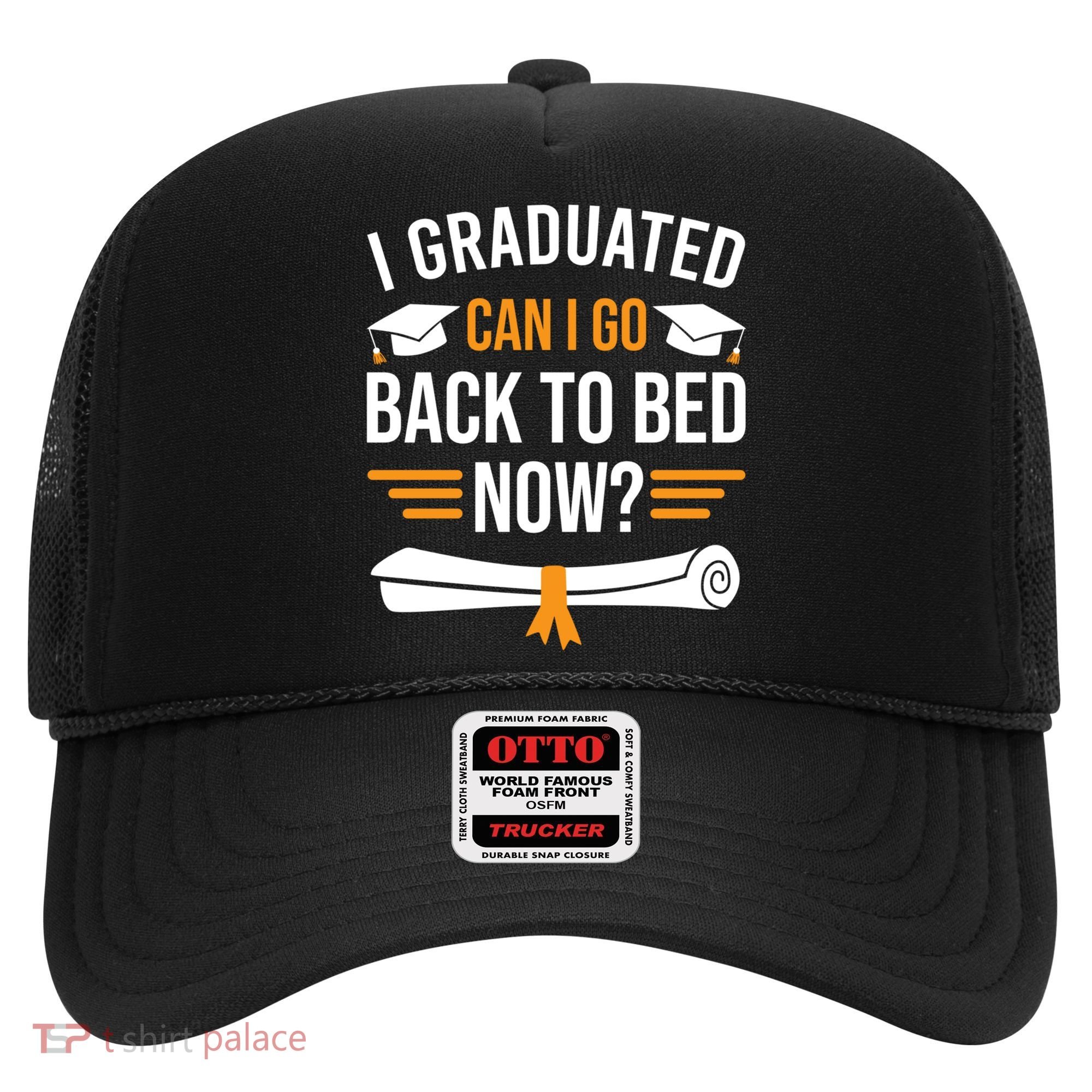 I Graduated Can I Go Back To Bed Now Hat