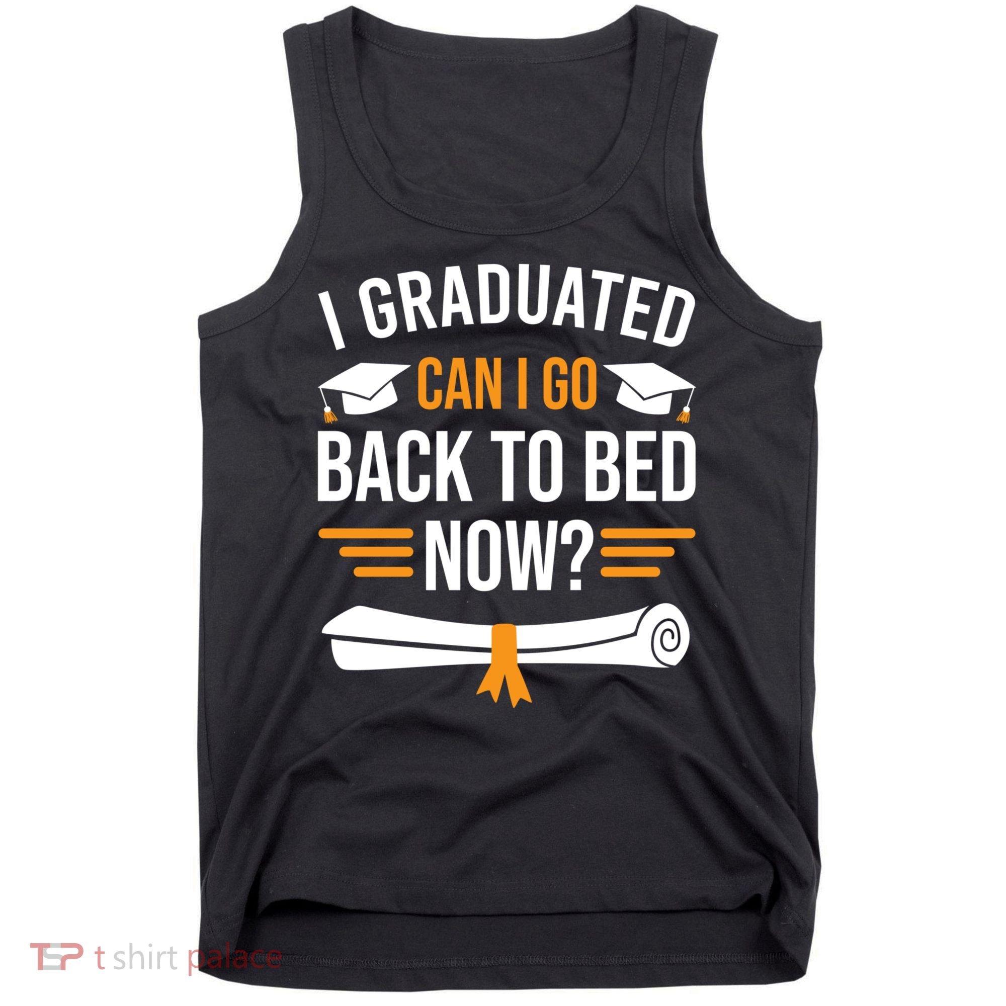 I Graduated Can I Go Back To Bed Now Tank Top
