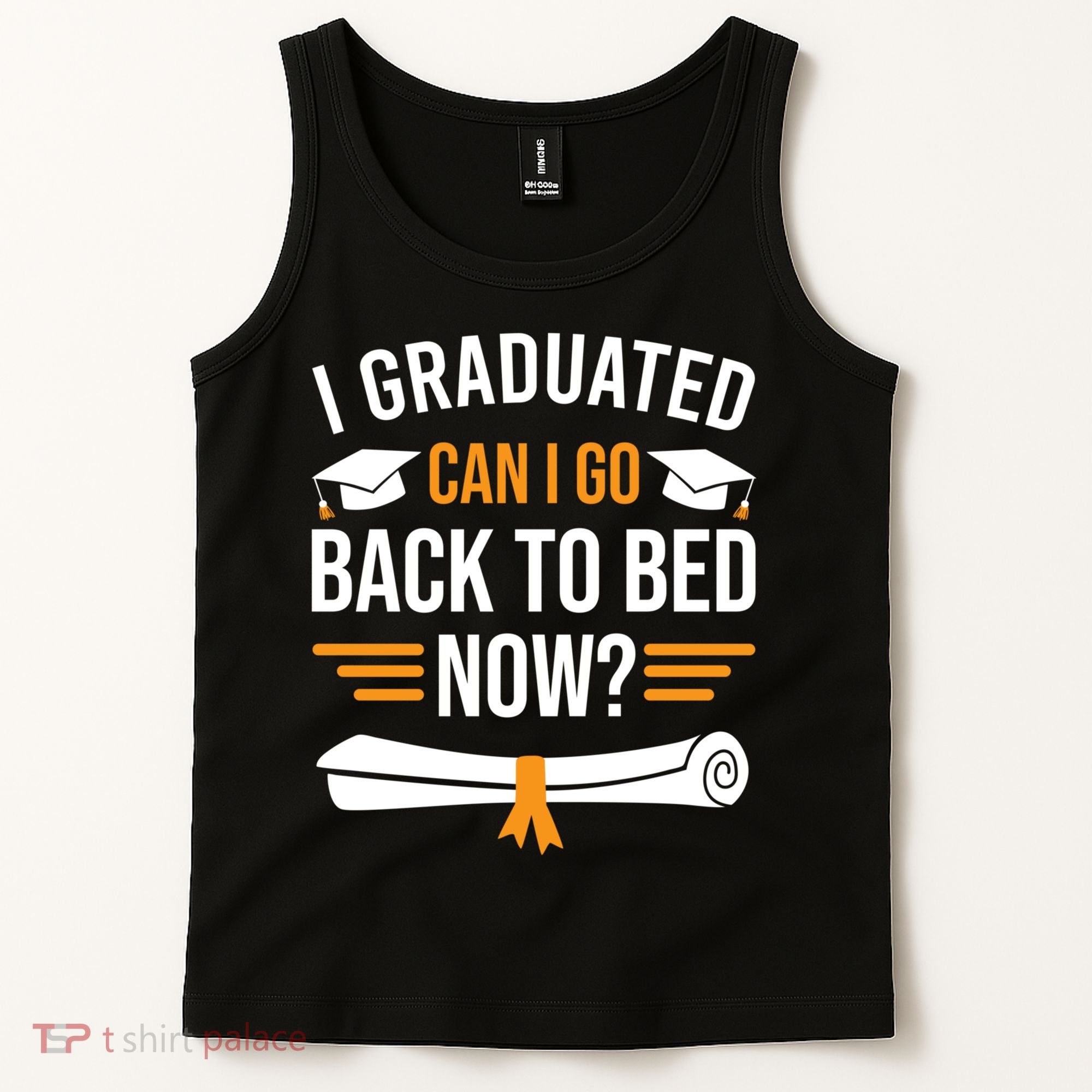 I Graduated Can I Go Back To Bed Now Tank Top