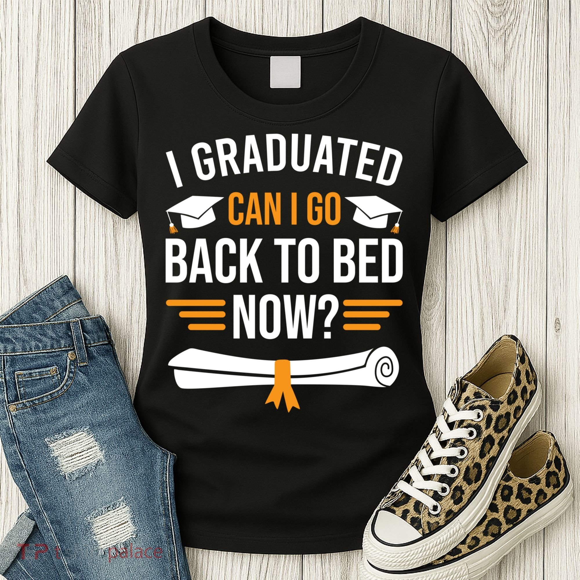 I Graduated Can I Go Back To Bed Now Women's T-Shirt