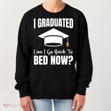 I Graduated Can I Go Back To Bed Now Women's Sweatshirt