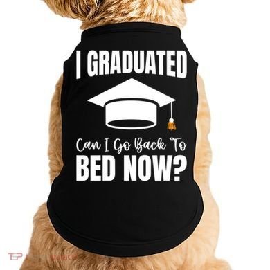 I Graduated Can I Go Back To Bed Now Doggie Tank