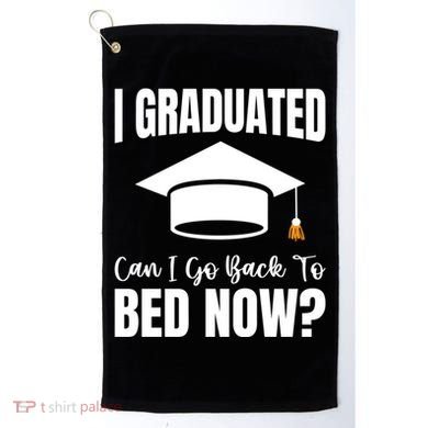 I Graduated Can I Go Back To Bed Now Golf Towel