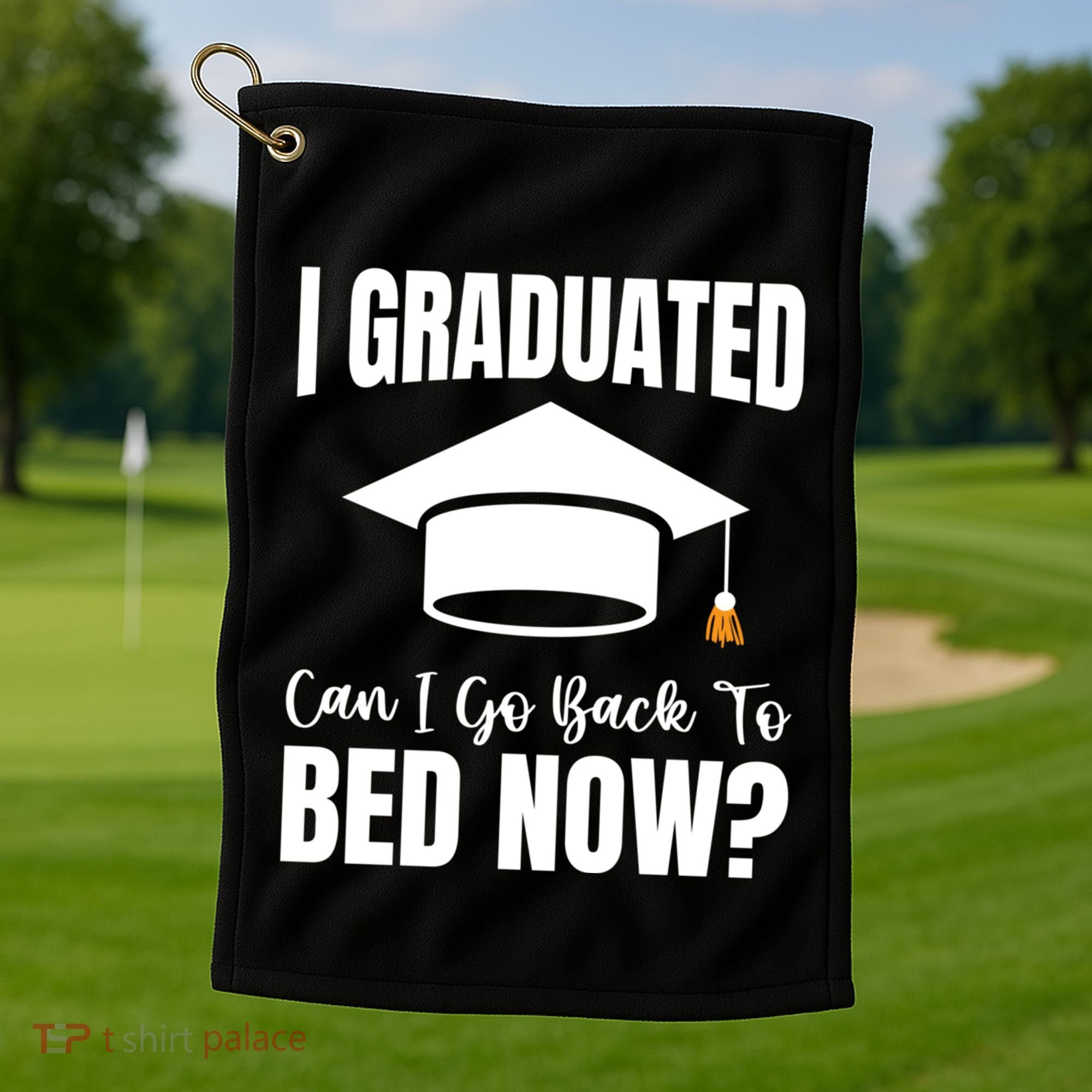 I Graduated Can I Go Back To Bed Now Golf Towel
