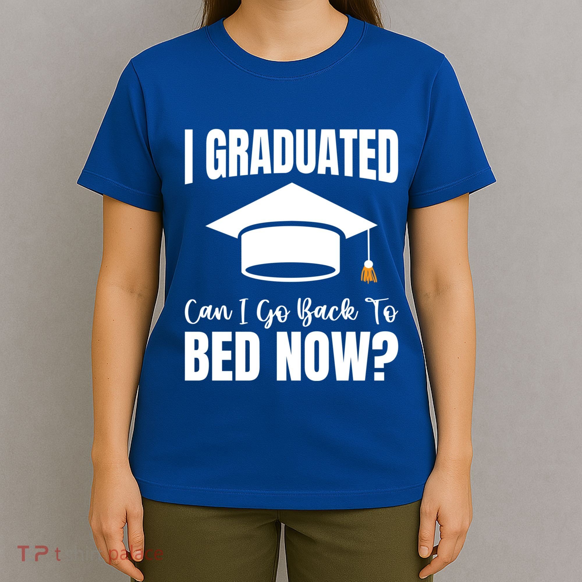 I Graduated Can I Go Back To Bed Now T-Shirt