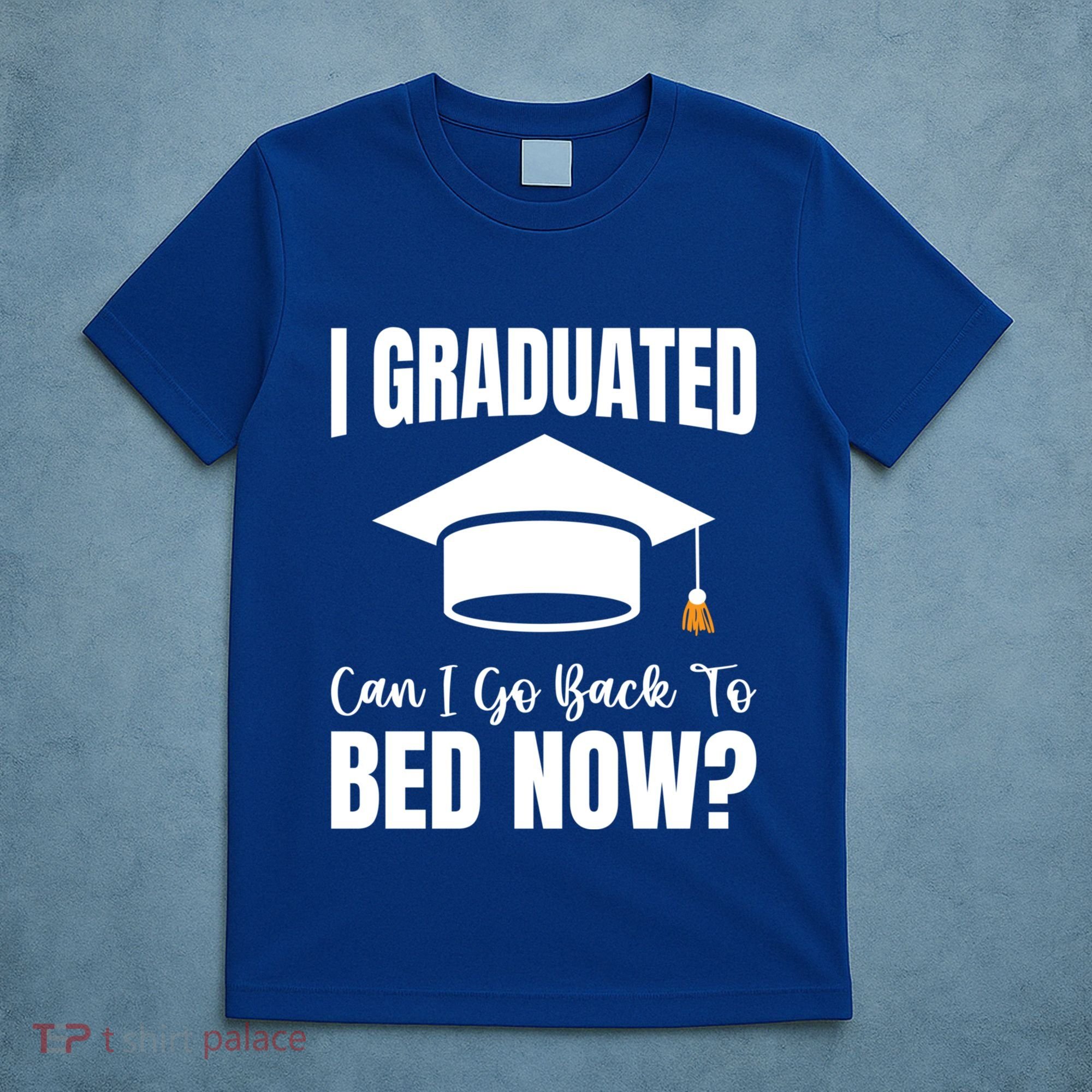 I Graduated Can I Go Back To Bed Now T-Shirt