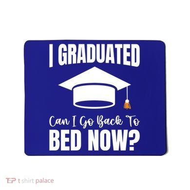I Graduated Can I Go Back To Bed Now Mousepad