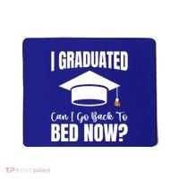 I Graduated Can I Go Back To Bed Now Mousepad thumb 0