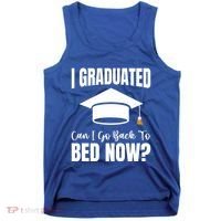 I Graduated Can I Go Back To Bed Now Tank Top thumb 0