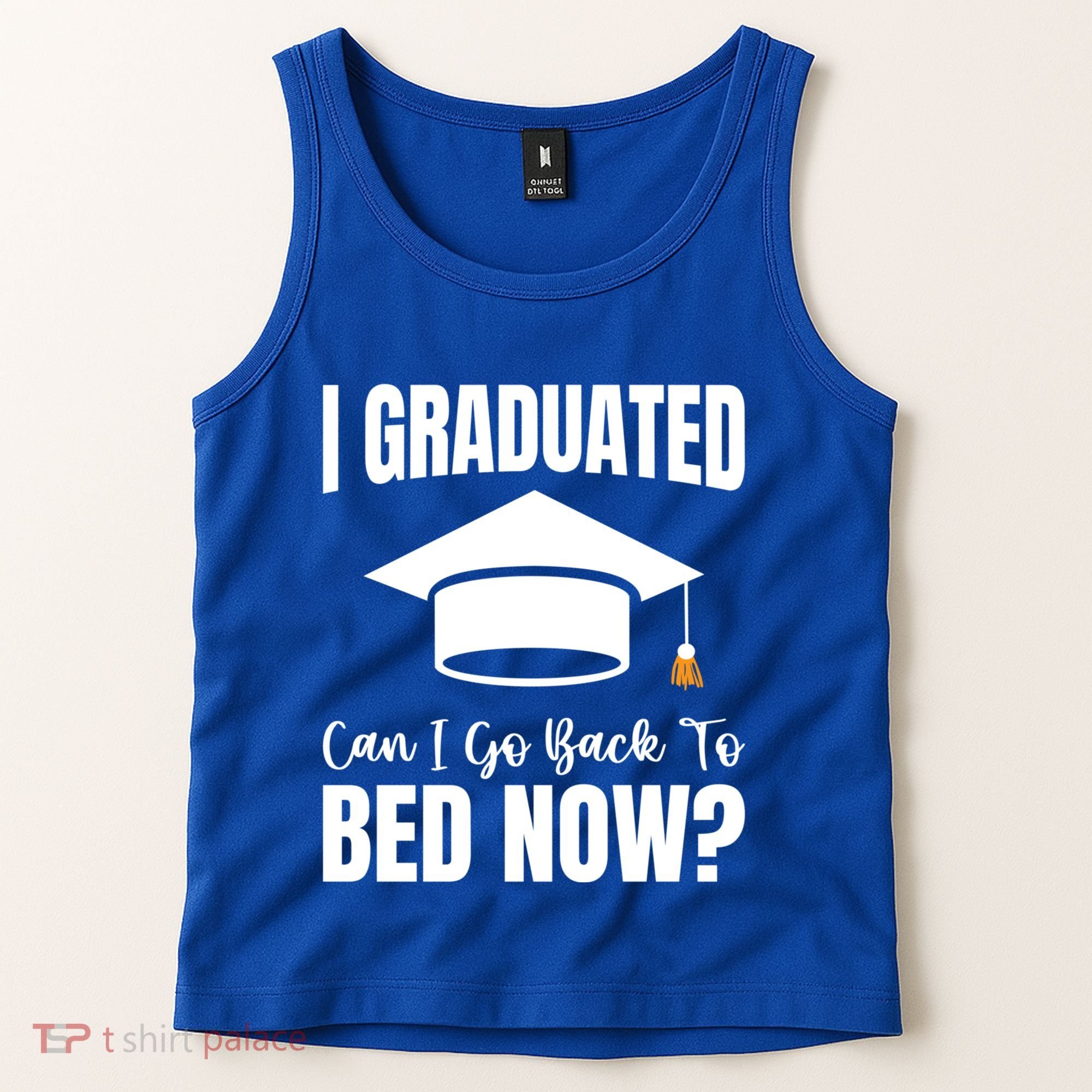 I Graduated Can I Go Back To Bed Now Tank Top