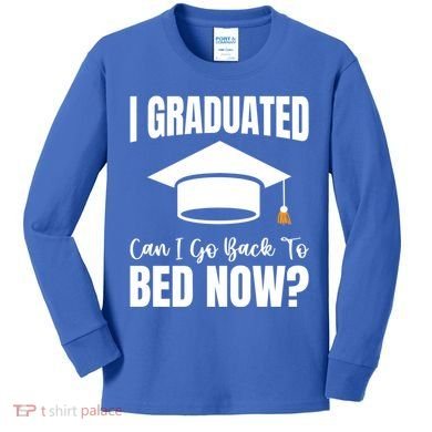 I Graduated Can I Go Back To Bed Now Kids Long Sleeve Shirt