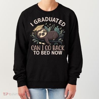 I Graduated Can I Go Back To Bed Now Lazy Sloth Women's Sweatshirt
