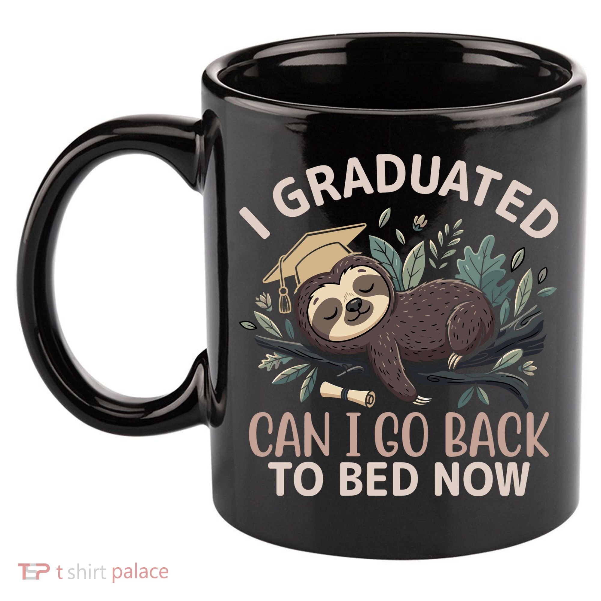I Graduated Can I Go Back To Bed Now Lazy Sloth 11oz C Handle Ceramic Mug