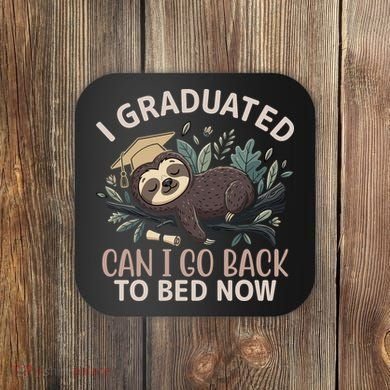 I Graduated Can I Go Back To Bed Now Lazy Sloth Coaster