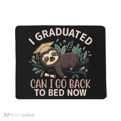 I Graduated Can I Go Back To Bed Now Lazy Sloth Mousepad