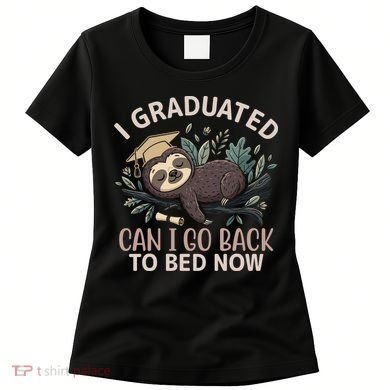 I Graduated Can I Go Back To Bed Now Lazy Sloth Women's T-Shirt