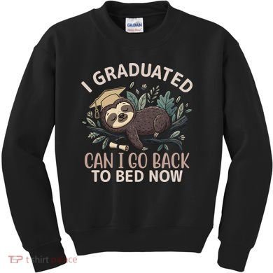 I Graduated Can I Go Back To Bed Now Lazy Sloth Kids Sweatshirt