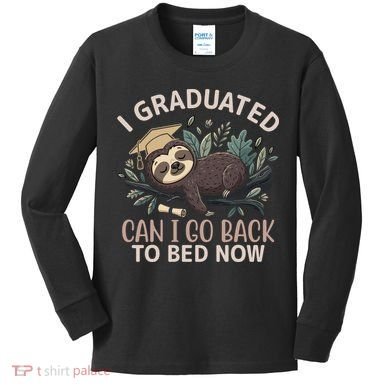 I Graduated Can I Go Back To Bed Now Lazy Sloth Kids Long Sleeve Shirt