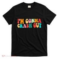 IM Gonna Crash Out Funny Humorous Meme Groovy T-Shirt thumb 0