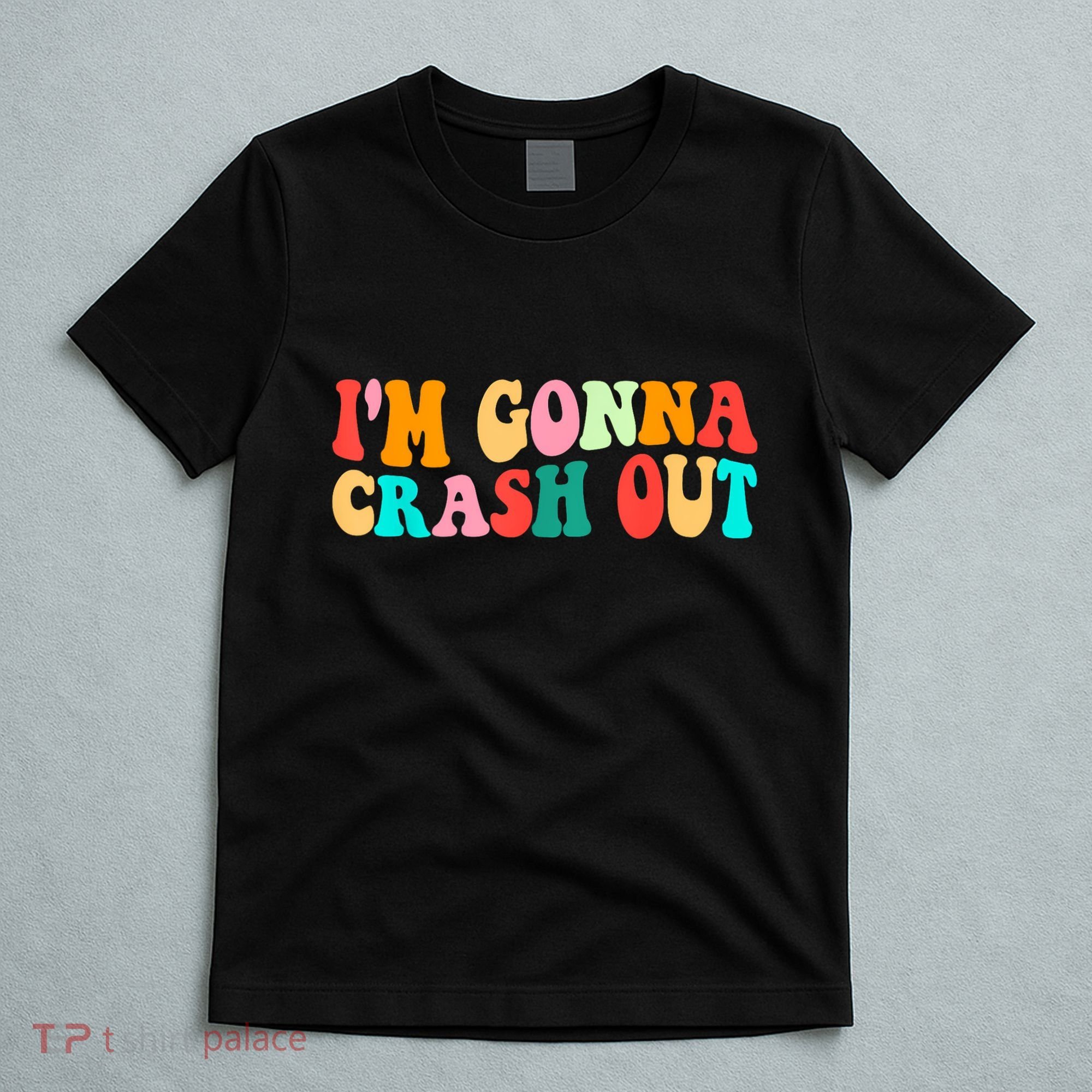 IM Gonna Crash Out Funny Humorous Meme Groovy T-Shirt