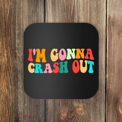IM Gonna Crash Out Funny Humorous Meme Groovy Coaster