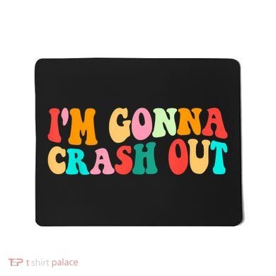 IM Gonna Crash Out Funny Humorous Meme Groovy Mousepad