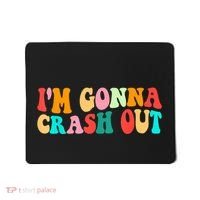 IM Gonna Crash Out Funny Humorous Meme Groovy Mousepad thumb 0
