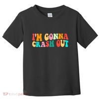 IM Gonna Crash Out Funny Humorous Meme Groovy Toddler T-Shirt thumb 0