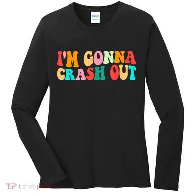 IM Gonna Crash Out Funny Humorous Meme Groovy Women's Long Sleeve Shirt