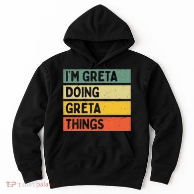 IM Greta Doing Greta Things Funny Personalized Quote Hoodie