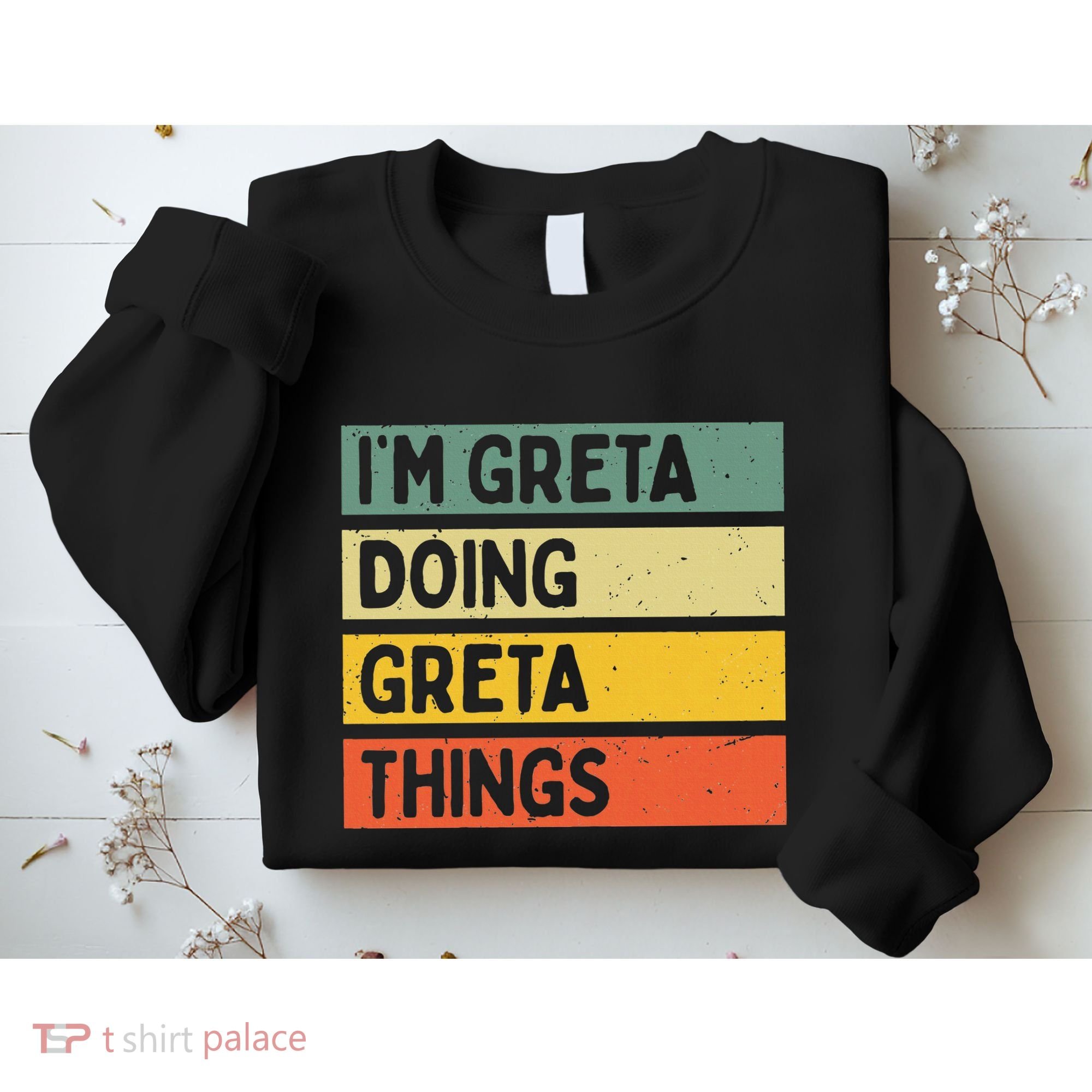 IM Greta Doing Greta Things Funny Personalized Quote Sweatshirt