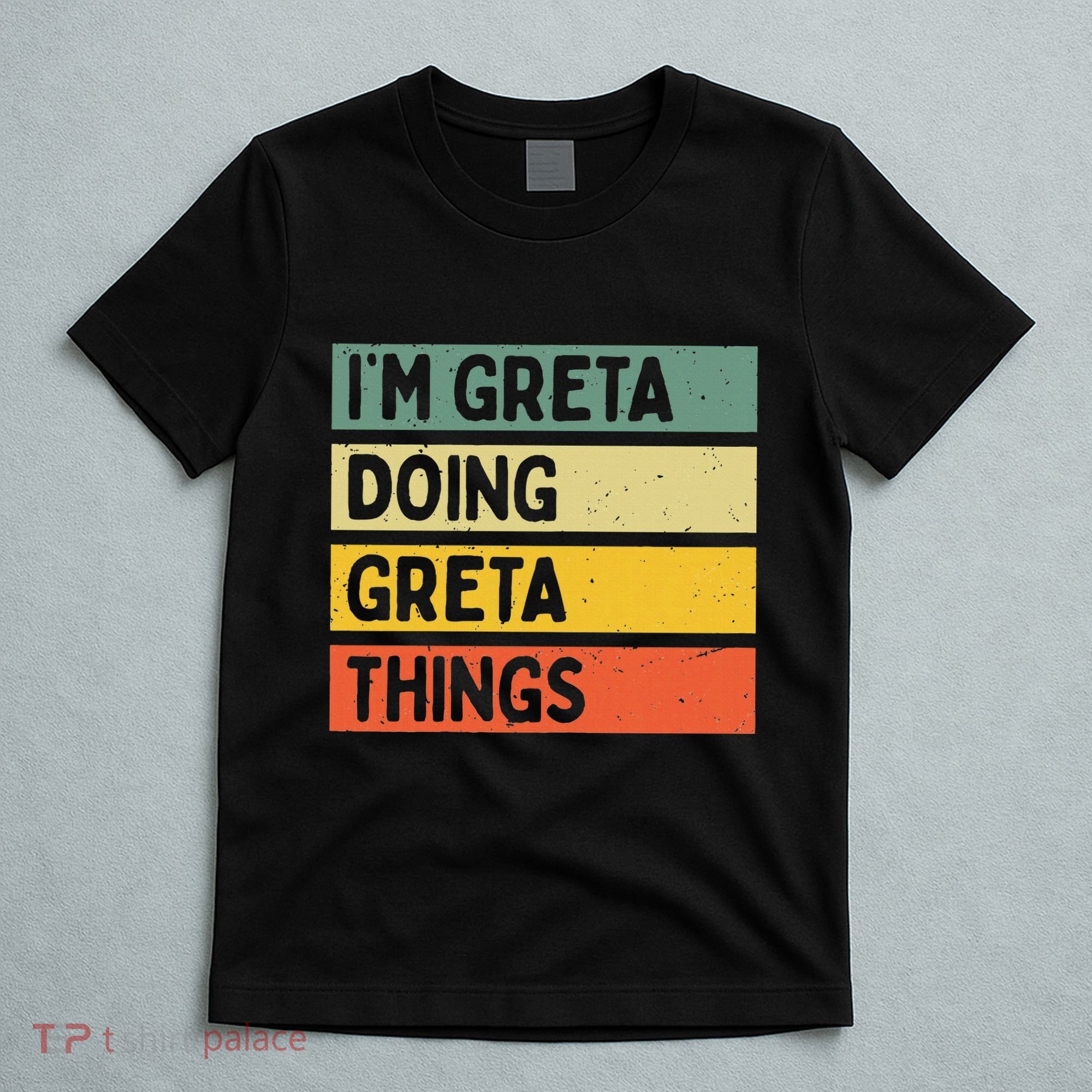 IM Greta Doing Greta Things Funny Personalized Quote T-Shirt