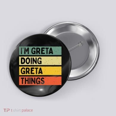 IM Greta Doing Greta Things Funny Personalized Quote Button
