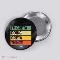 IM Greta Doing Greta Things Funny Personalized Quote Button thumb 0