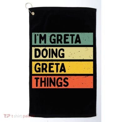 IM Greta Doing Greta Things Funny Personalized Quote Golf Towel