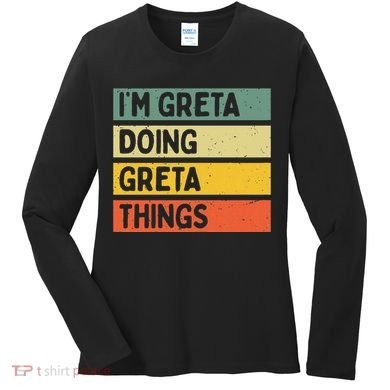 IM Greta Doing Greta Things Funny Personalized Quote Women's Long Sleeve Shirt
