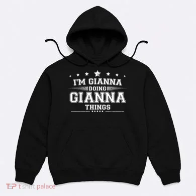 Im Gianna Doing Gianna Things Hoodie