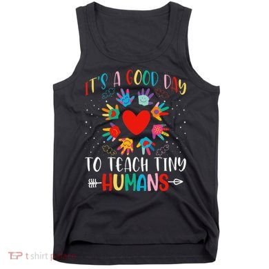 Its Good Day To Teach Tiny Humans Daycare Provider Teacher Tank Top