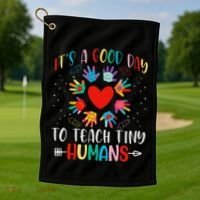 Its Good Day To Teach Tiny Humans Daycare Provider Teacher Golf Towel thumb 1