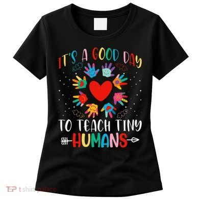 Its Good Day To Teach Tiny Humans Daycare Provider Teacher Women's T-Shirt