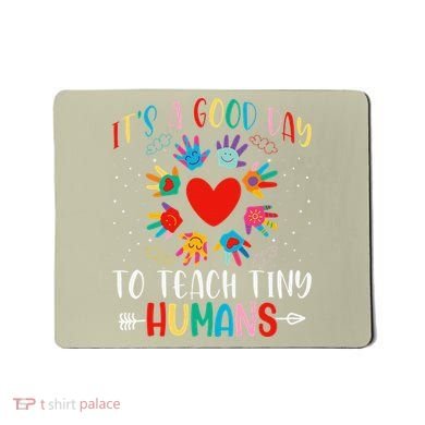 Its Good Day To Teach Tiny Humans Daycare Provider Teacher Mousepad