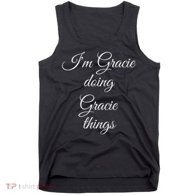 I'M GRACIE DOING GRACIE THINGS Funny Birthday Name Gift Idea Tank Top