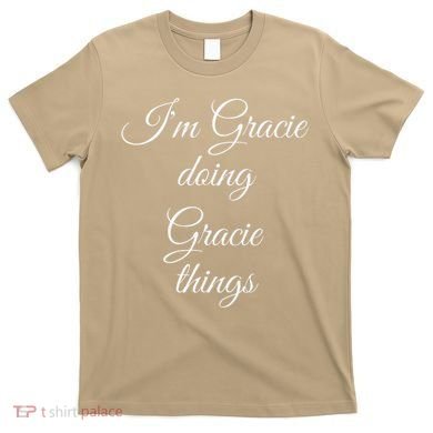 I'M GRACIE DOING GRACIE THINGS Funny Birthday Name Gift Idea T-Shirt
