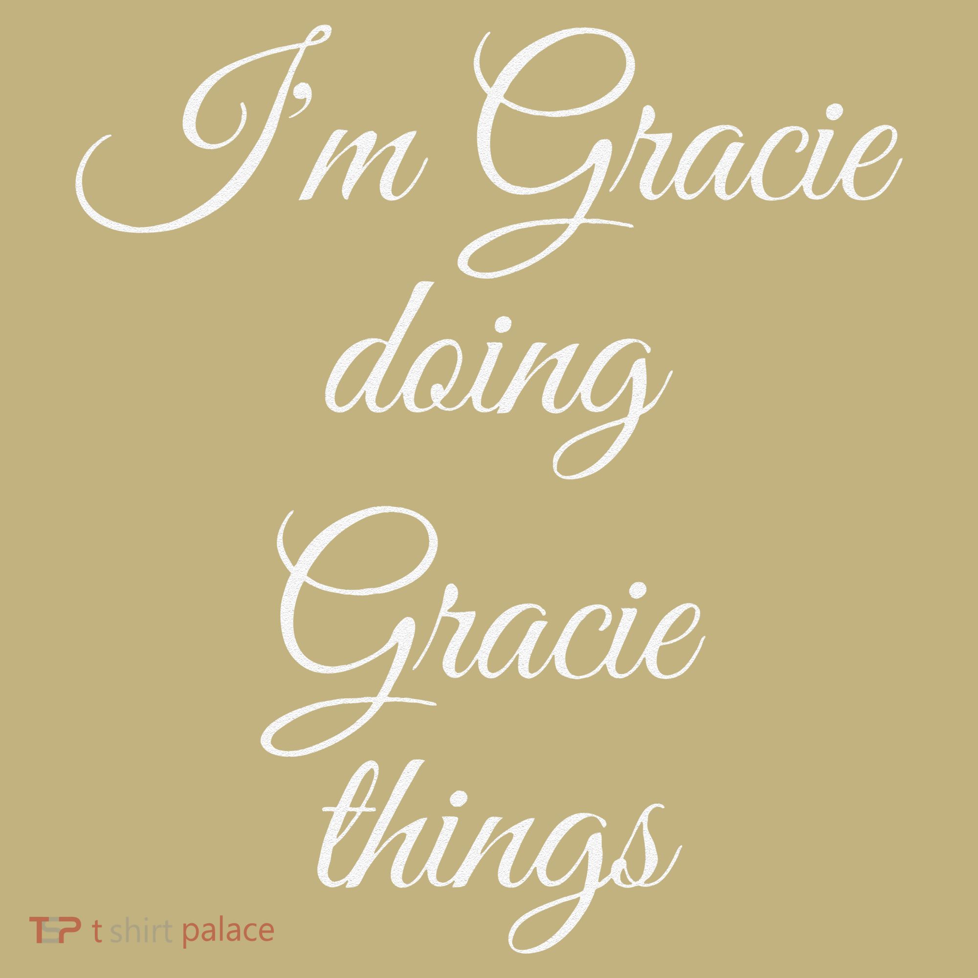 I'M GRACIE DOING GRACIE THINGS Funny Birthday Name Gift Idea T-Shirt