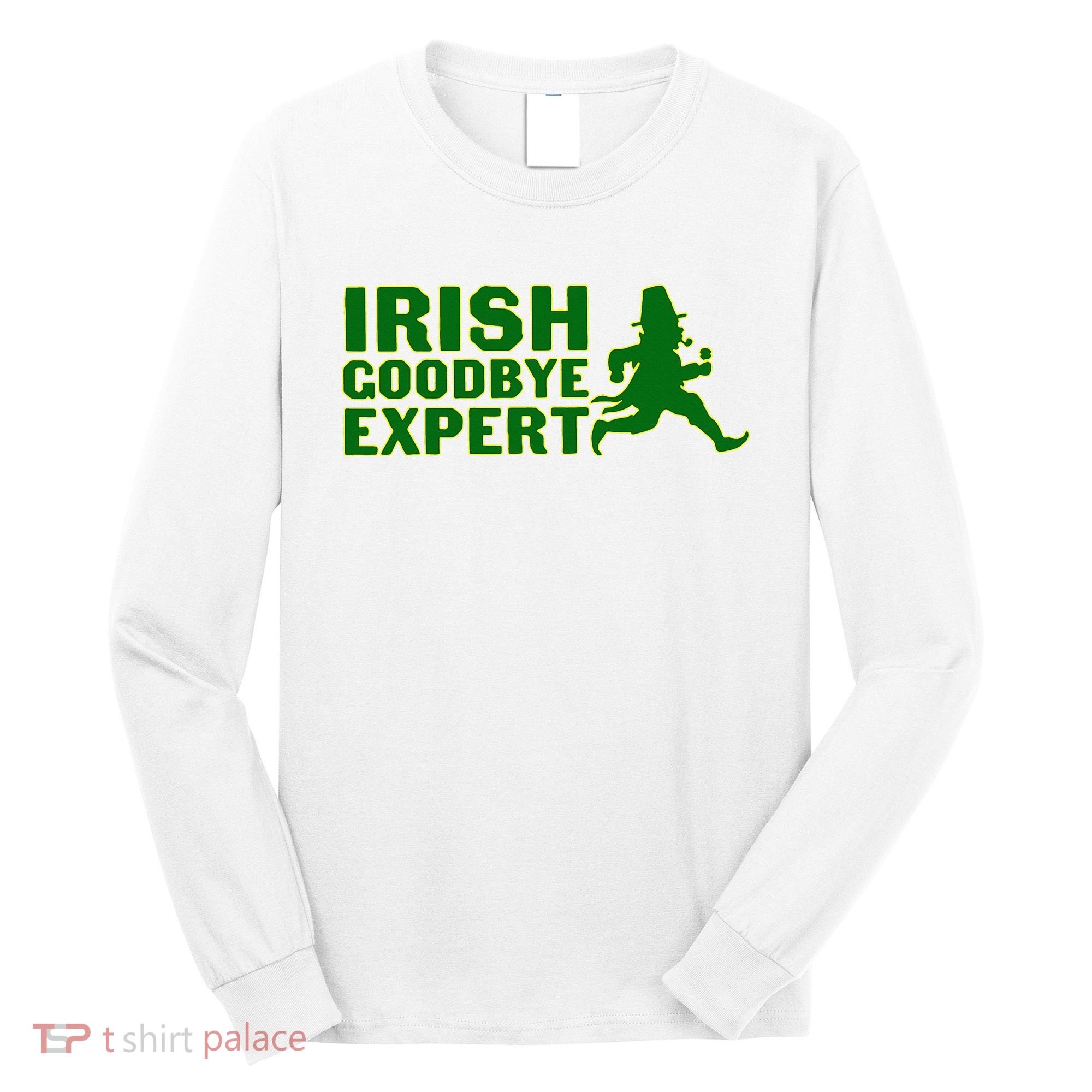 Irish Goodbye Expert Funny St Patrick's Day Irish Ireland Long Sleeve Shirt