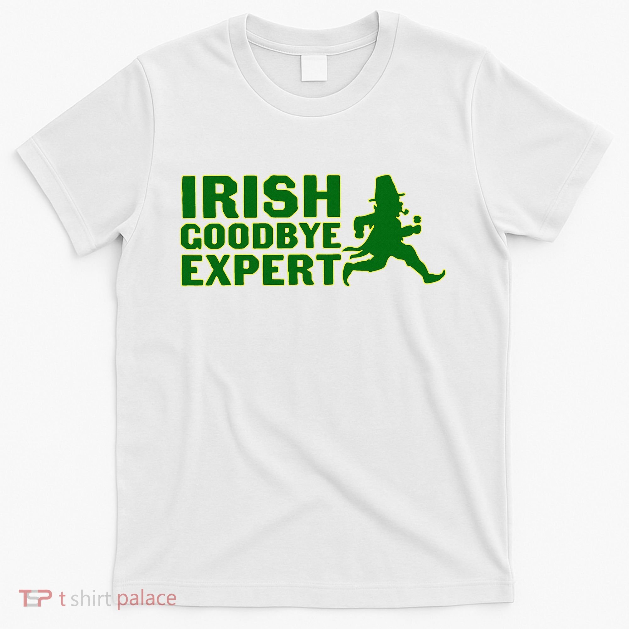 Irish Goodbye Expert Funny St Patrick's Day Irish Ireland T-Shirt