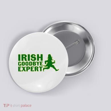 Irish Goodbye Expert Funny St Patrick's Day Irish Ireland Button
