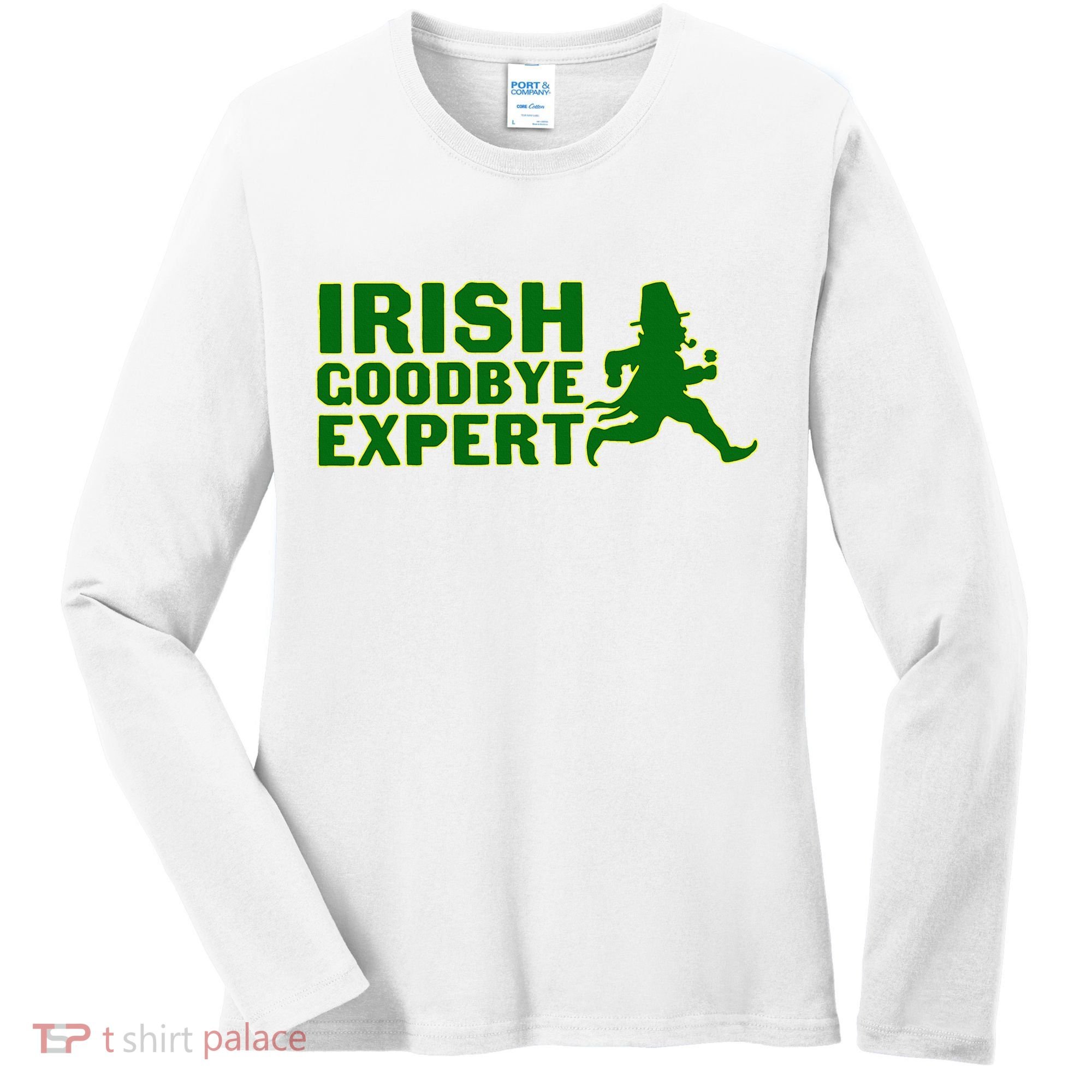 Irish Goodbye Expert Funny St Patrick's Day Irish Ireland Women's Long Sleeve Shirt
